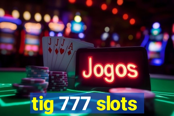 tig 777 slots